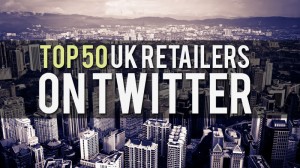 Round up of the Top 50 UK Retailers on Twitter