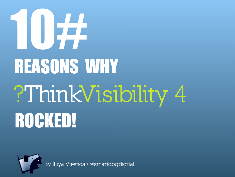 10 REASONS Why Think Visibility 4 Rocked