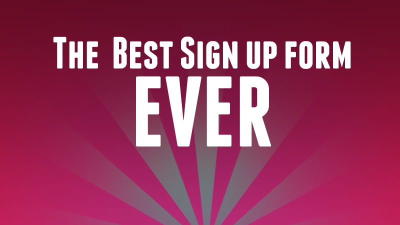 Is the Best Sign Up Form You’ve Ever Seen?