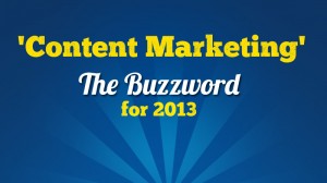 Content Marketing the Buzzword for 2013
