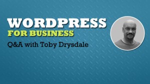 WordPress for business Q&A with Toby Drysdale
