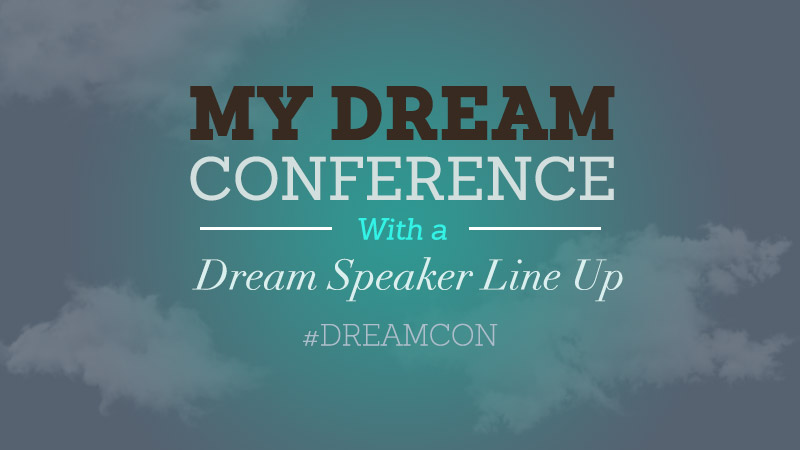 A Dream Speaker Lineup for a Dream Conference